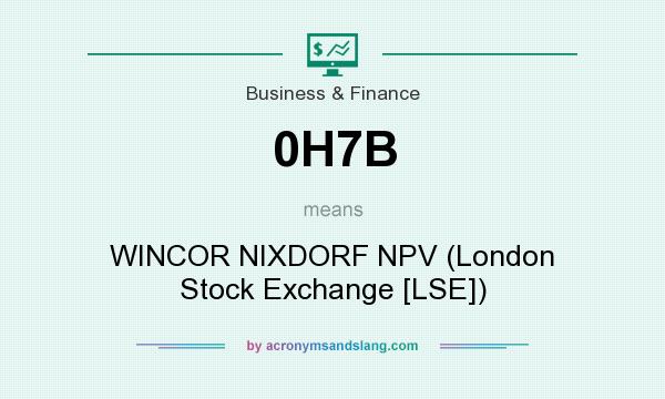What does 0H7B mean? It stands for WINCOR NIXDORF NPV (London Stock Exchange [LSE])