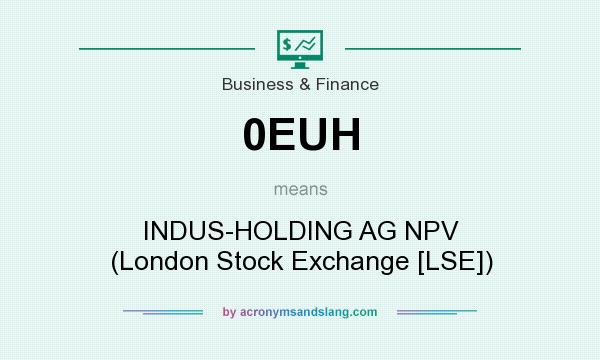 What does 0EUH mean? It stands for INDUS-HOLDING AG NPV (London Stock Exchange [LSE])