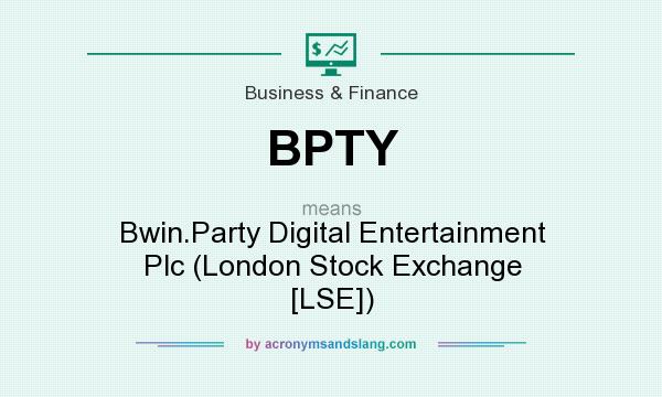 What does BPTY mean? It stands for Bwin.Party Digital Entertainment Plc (London Stock Exchange [LSE])