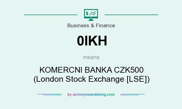 What does 0IKH mean? It stands for KOMERCNI BANKA CZK500 (London Stock Exchange [LSE])