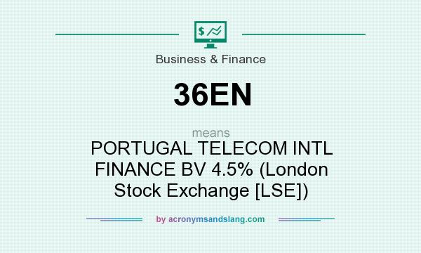What does 36EN mean? It stands for PORTUGAL TELECOM INTL FINANCE BV 4.5% (London Stock Exchange [LSE])