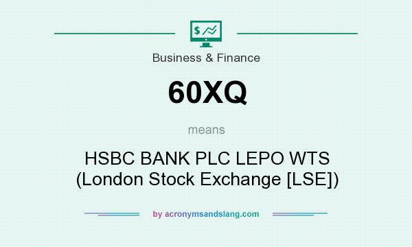 What does 60XQ mean? It stands for HSBC BANK PLC LEPO WTS (London Stock Exchange [LSE])