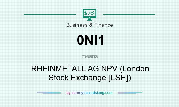 What does 0NI1 mean? It stands for RHEINMETALL AG NPV (London Stock Exchange [LSE])