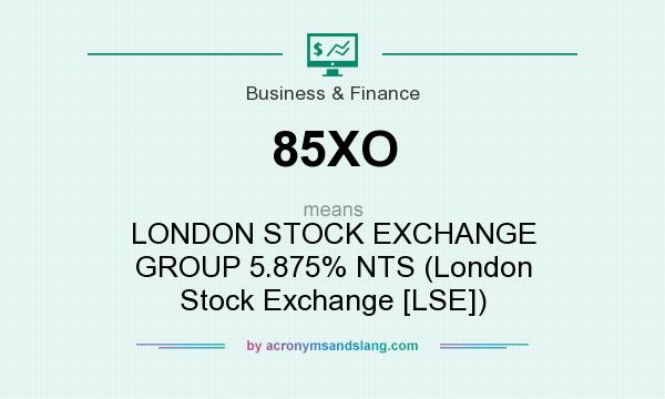 What does 85XO mean? It stands for LONDON STOCK EXCHANGE GROUP 5.875% NTS (London Stock Exchange [LSE])