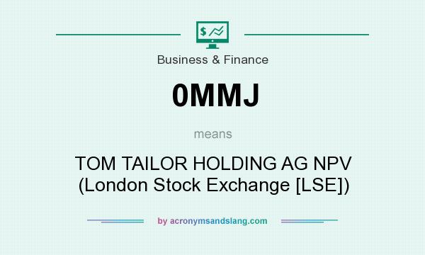 What does 0MMJ mean? It stands for TOM TAILOR HOLDING AG NPV (London Stock Exchange [LSE])