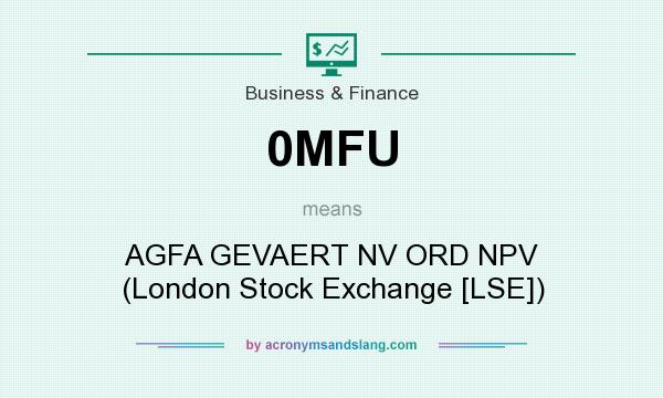 What does 0MFU mean? It stands for AGFA GEVAERT NV ORD NPV (London Stock Exchange [LSE])