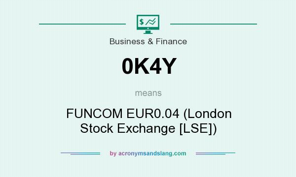 What does 0K4Y mean? It stands for FUNCOM EUR0.04 (London Stock Exchange [LSE])