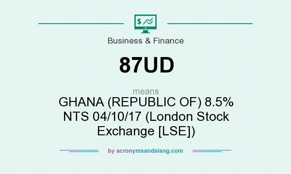 What does 87UD mean? It stands for GHANA (REPUBLIC OF) 8.5% NTS 04/10/17 (London Stock Exchange [LSE])