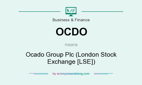 What does OCDO mean? It stands for Ocado Group Plc (London Stock Exchange [LSE])