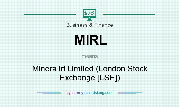 What does MIRL mean? It stands for Minera Irl Limited (London Stock Exchange [LSE])