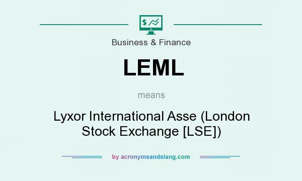 What does LEML mean? It stands for Lyxor International Asse (London Stock Exchange [LSE])
