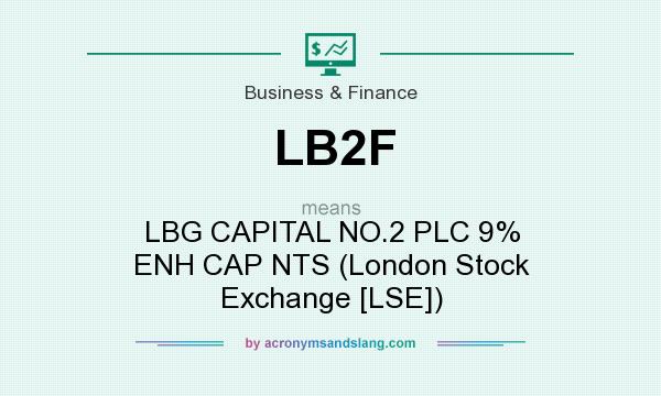 What does LB2F mean? It stands for LBG CAPITAL NO.2 PLC 9% ENH CAP NTS (London Stock Exchange [LSE])