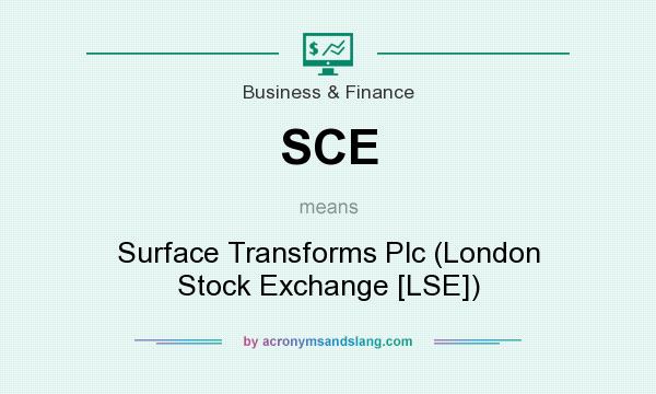 What does SCE mean? It stands for Surface Transforms Plc (London Stock Exchange [LSE])
