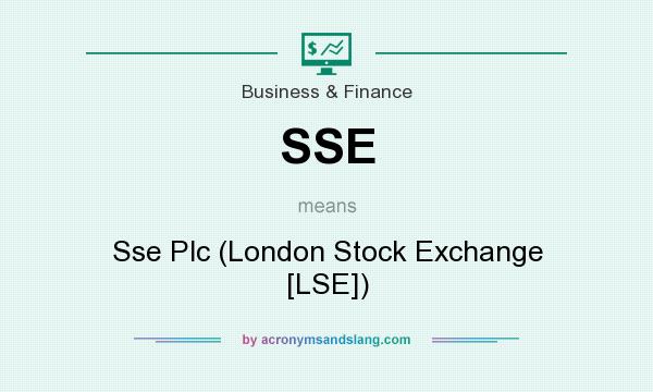 What does SSE mean? It stands for Sse Plc (London Stock Exchange [LSE])