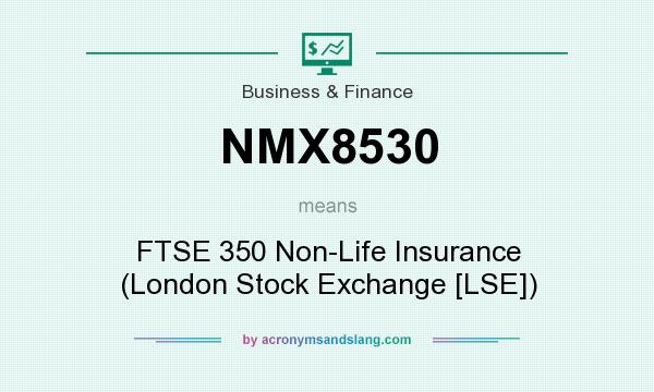 What does NMX8530 mean? It stands for FTSE 350 Non-Life Insurance (London Stock Exchange [LSE])