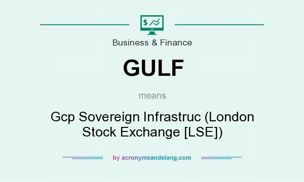 What does GULF mean? It stands for Gcp Sovereign Infrastruc (London Stock Exchange [LSE])