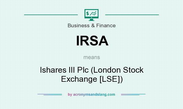 What does IRSA mean? It stands for Ishares III Plc (London Stock Exchange [LSE])