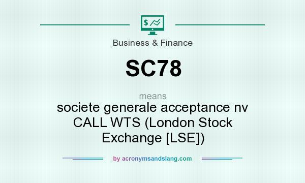 What does SC78 mean? It stands for societe generale acceptance nv CALL WTS (London Stock Exchange [LSE])
