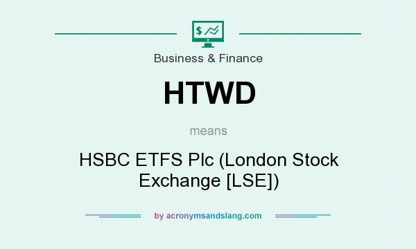 What does HTWD mean? It stands for HSBC ETFS Plc (London Stock Exchange [LSE])