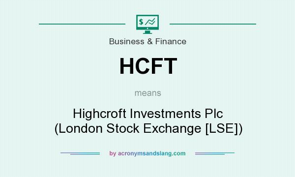 What does HCFT mean? It stands for Highcroft Investments Plc (London Stock Exchange [LSE])