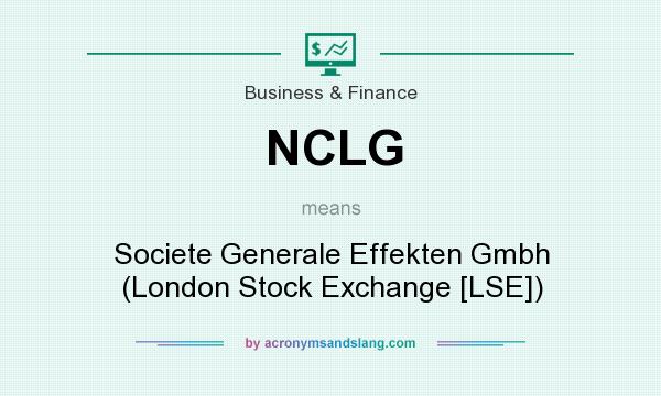 What does NCLG mean? It stands for Societe Generale Effekten Gmbh (London Stock Exchange [LSE])
