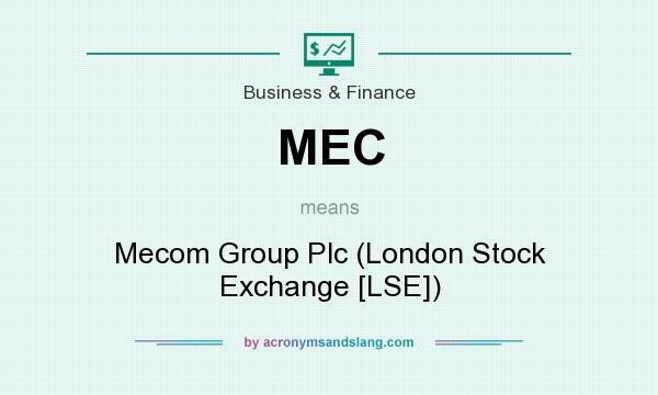 What does MEC mean? It stands for Mecom Group Plc (London Stock Exchange [LSE])