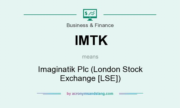 What does IMTK mean? It stands for Imaginatik Plc (London Stock Exchange [LSE])
