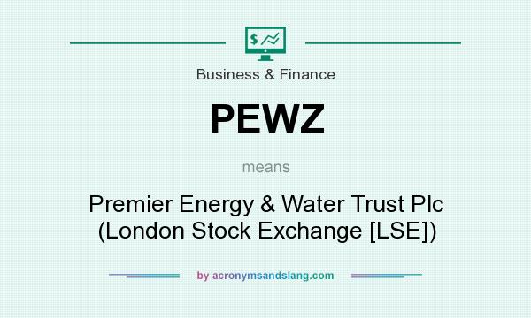 What does PEWZ mean? It stands for Premier Energy & Water Trust Plc (London Stock Exchange [LSE])