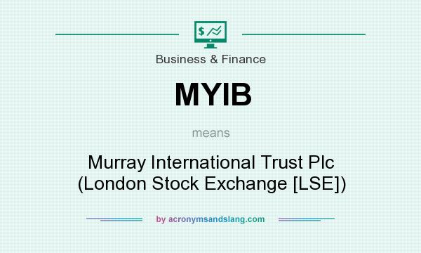 What does MYIB mean? It stands for Murray International Trust Plc (London Stock Exchange [LSE])