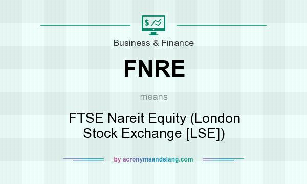 What does FNRE mean? It stands for FTSE Nareit Equity (London Stock Exchange [LSE])