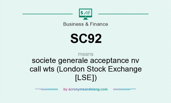 What does SC92 mean? It stands for societe generale acceptance nv call wts (London Stock Exchange [LSE])