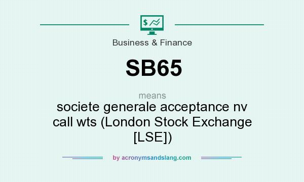 What does SB65 mean? It stands for societe generale acceptance nv call wts (London Stock Exchange [LSE])