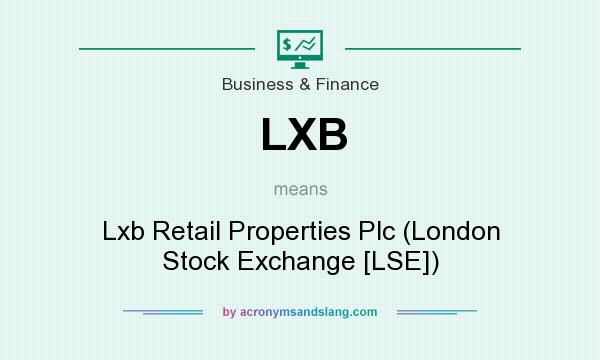 What does LXB mean? It stands for Lxb Retail Properties Plc (London Stock Exchange [LSE])