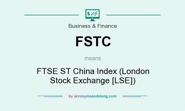 What does FSTC mean? It stands for FTSE ST China Index (London Stock Exchange [LSE])