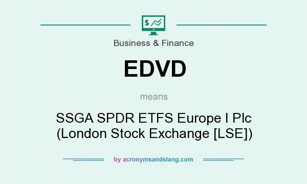 What does EDVD mean? It stands for SSGA SPDR ETFS Europe I Plc (London Stock Exchange [LSE])