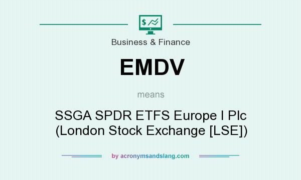 What does EMDV mean? It stands for SSGA SPDR ETFS Europe I Plc (London Stock Exchange [LSE])