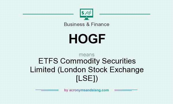 What does HOGF mean? It stands for ETFS Commodity Securities Limited (London Stock Exchange [LSE])