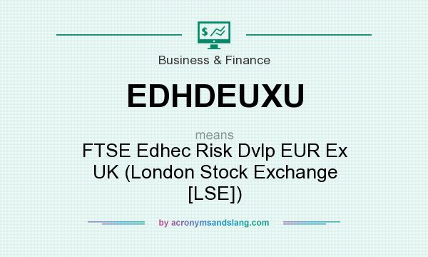 What does EDHDEUXU mean? It stands for FTSE Edhec Risk Dvlp EUR Ex UK (London Stock Exchange [LSE])