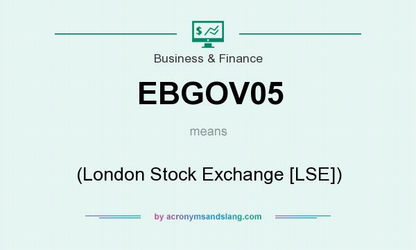 What does EBGOV05 mean? It stands for (London Stock Exchange [LSE])