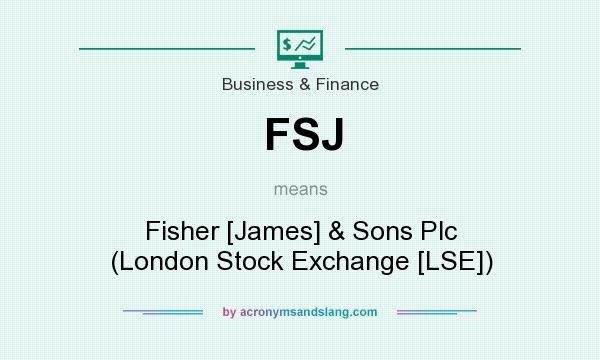 What does FSJ mean? It stands for Fisher [James] & Sons Plc (London Stock Exchange [LSE])