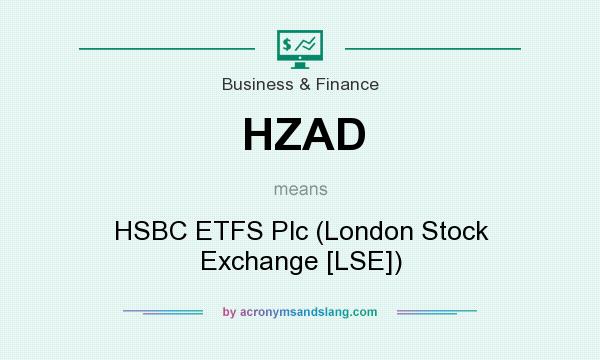 What does HZAD mean? It stands for HSBC ETFS Plc (London Stock Exchange [LSE])