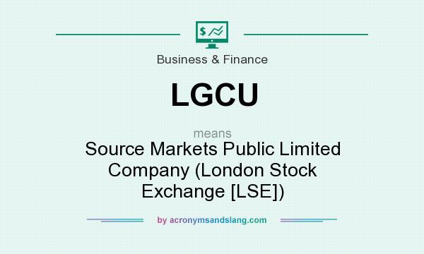 What does LGCU mean? It stands for Source Markets Public Limited Company (London Stock Exchange [LSE])