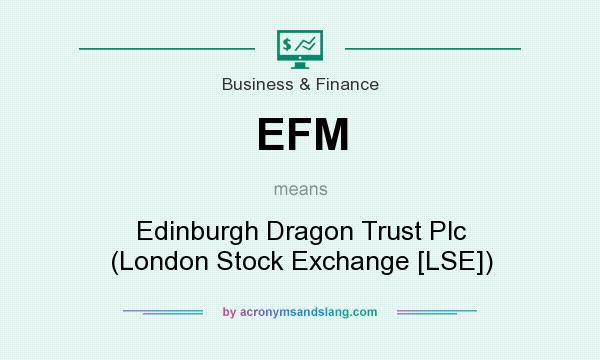 What does EFM mean? It stands for Edinburgh Dragon Trust Plc (London Stock Exchange [LSE])