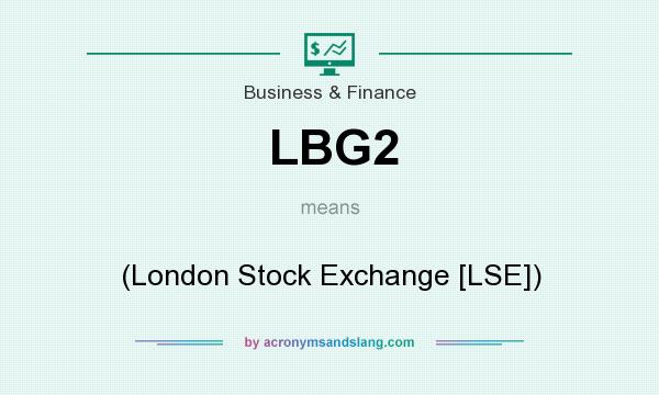 What does LBG2 mean? It stands for (London Stock Exchange [LSE])
