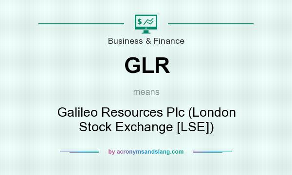 What does GLR mean? It stands for Galileo Resources Plc (London Stock Exchange [LSE])