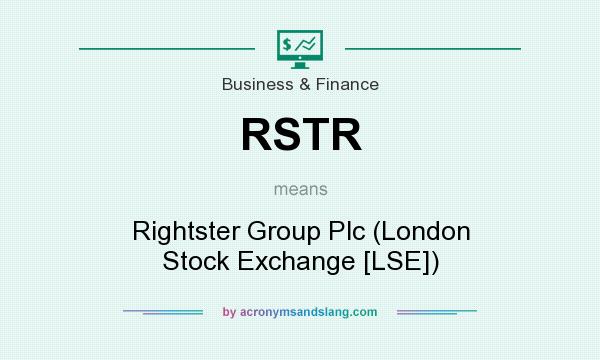 What does RSTR mean? It stands for Rightster Group Plc (London Stock Exchange [LSE])