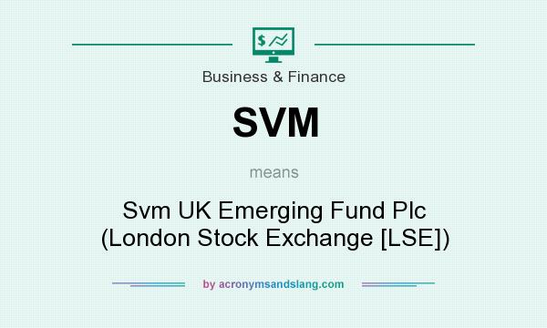 What does SVM mean? It stands for Svm UK Emerging Fund Plc (London Stock Exchange [LSE])