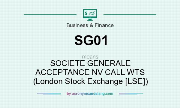 What does SG01 mean? It stands for SOCIETE GENERALE ACCEPTANCE NV CALL WTS (London Stock Exchange [LSE])