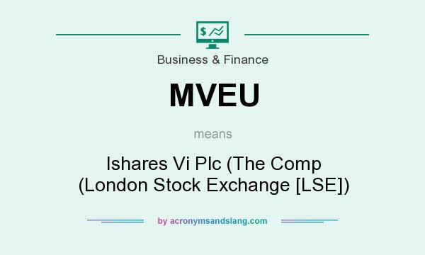 What does MVEU mean? It stands for Ishares Vi Plc (The Comp (London Stock Exchange [LSE])