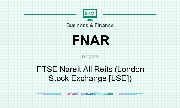 What does FNAR mean? It stands for FTSE Nareit All Reits (London Stock Exchange [LSE])